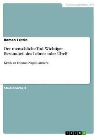 Der menschliche Tod. Wichtiger Bestandteil des Lebens oder Übel?
