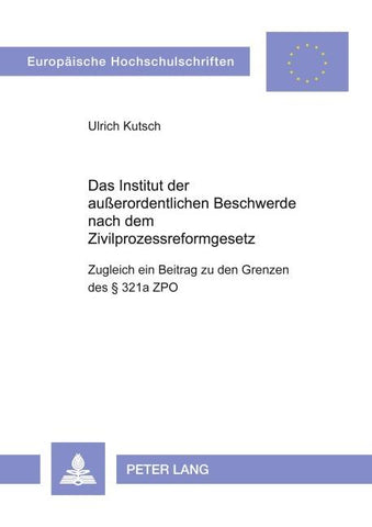 Das Institut der außerordentlichen Beschwerde nach dem Zivilprozessreformgesetz