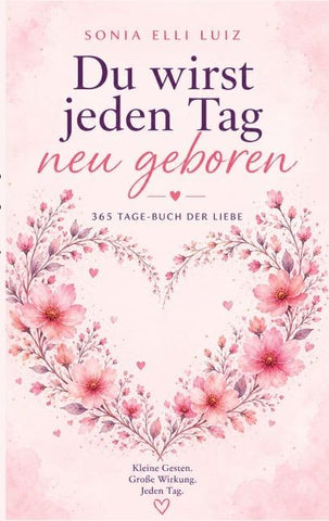 Du wirst jeden Tag neu geboren