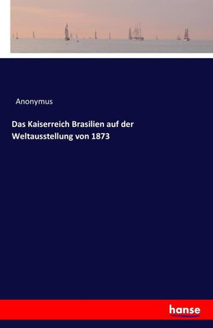 Das Kaiserreich Brasilien auf der Weltausstellung von 1873