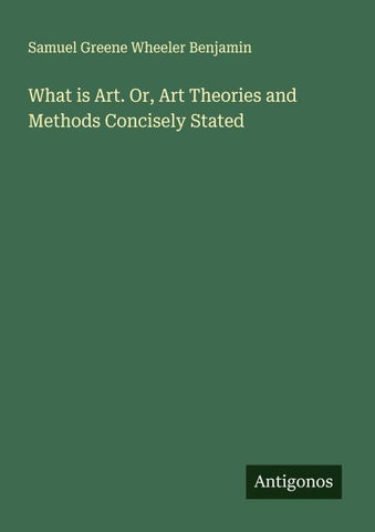 What is Art. Or, Art Theories and Methods Concisely Stated