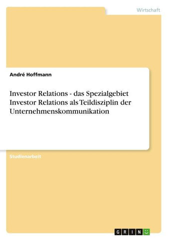 Investor Relations - das Spezialgebiet Investor Relations als Teildisziplin der Unternehmenskommunikation