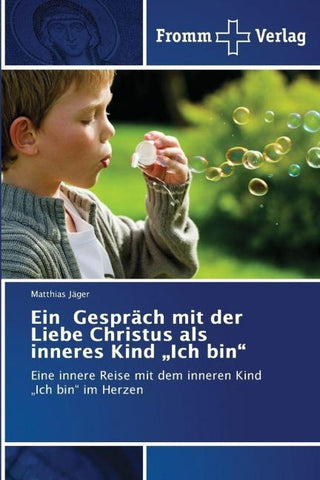 Ein Gespräch mit der Liebe Christus als inneres Kind "Ich bin"