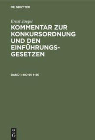 Ernst Jaeger: Kommentar zur Konkursordnung und den Einführungsgesetzen / KO §§ 1-46