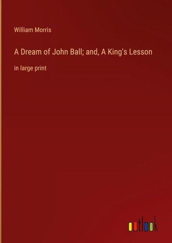 A Dream of John Ball; and, A King's Lesson
