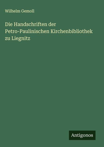 Die Handschriften der Petro-Paulinischen Kirchenbibliothek zu Liegnitz