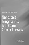 Nanoscale Insights into Ion-Beam Cancer Therapy