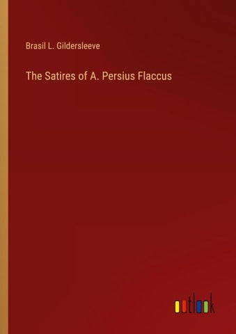 The Satires of A. Persius Flaccus