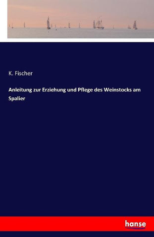 Anleitung zur Erziehung und Pflege des Weinstocks am Spalier