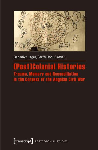 (Post)Colonial Histories – Trauma, Memory and Reconciliation in the Context of the Angolan Civil War