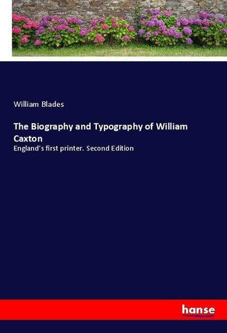 The Biography and Typography of William Caxton