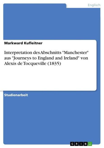 Interpretation  des Abschnitts "Manchester" aus "Journeys to England and Ireland" von Alexis de  Tocqueville (1835)