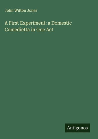 A First Experiment: a Domestic Comedietta in One Act