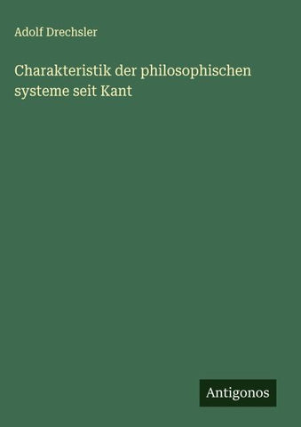 Charakteristik der philosophischen systeme seit Kant