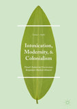 Intoxication, Modernity, and Colonialism