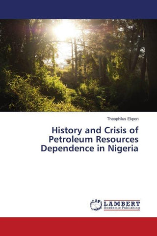 History and Crisis of Petroleum Resources Dependence in Nigeria