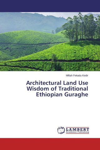 Architectural Land Use Wisdom of Traditional Ethiopian Guraghe