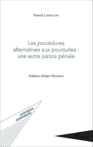 Les procédures alternatives aux poursuites : une autre justice pénale