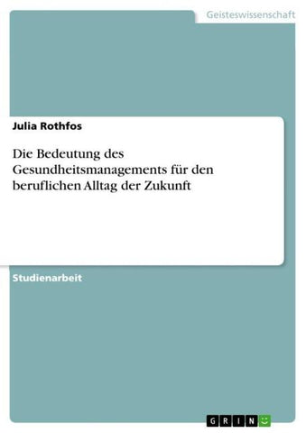 Die Bedeutung des Gesundheitsmanagements für den beruflichen Alltag der Zukunft