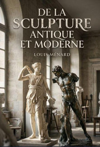 De la sculpture antique et moderne