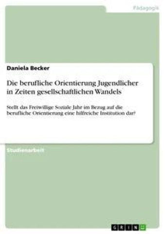 Die berufliche Orientierung Jugendlicher in Zeiten gesellschaftlichen Wandels