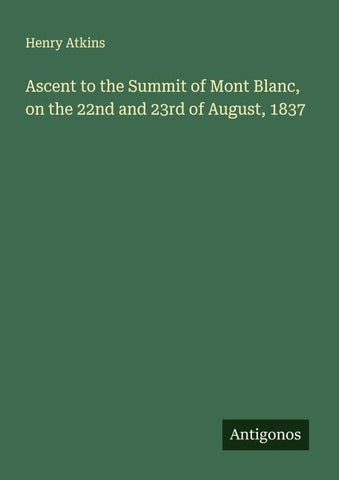 Ascent to the Summit of Mont Blanc, on the 22nd and 23rd of August, 1837