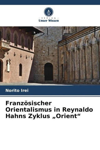 Französischer Orientalismus in Reynaldo Hahns Zyklus "Orient"