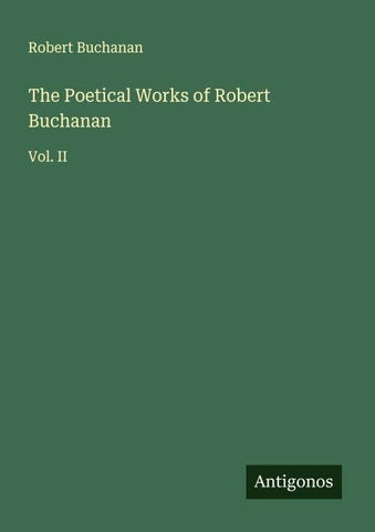 The Poetical Works of Robert Buchanan