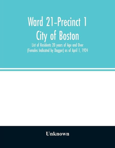 Ward 21-Precinct 1; City of Boston; List of Residents 20 years of Age and Over (Females Indicated by Dagger) as of April 1, 1924