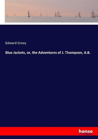 Blue Jackets, or, the Adventures of J. Thompson, A.B.