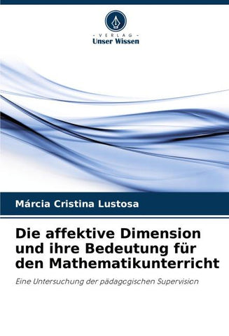 Die affektive Dimension und ihre Bedeutung für den Mathematikunterricht