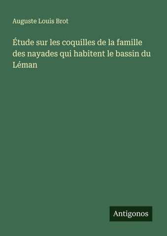 Étude sur les coquilles de la famille des nayades qui habitent le bassin du Léman