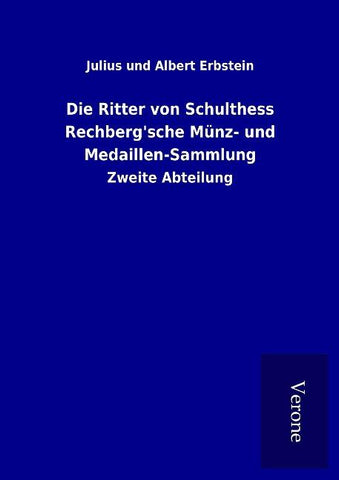 Die Ritter von Schulthess Rechberg'sche Münz- und Medaillen-Sammlung