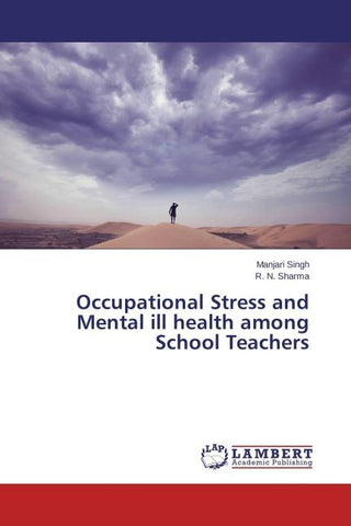 Occupational Stress and Mental ill health among School Teachers