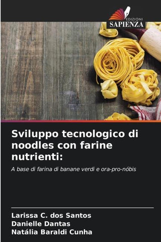 Sviluppo tecnologico di noodles con farine nutrienti: