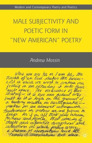 Male Subjectivity and Poetic Form in "New American" Poetry