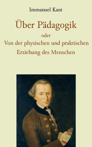 Über Pädagogik oder Von der physischen und praktischen Erziehung des Menschen