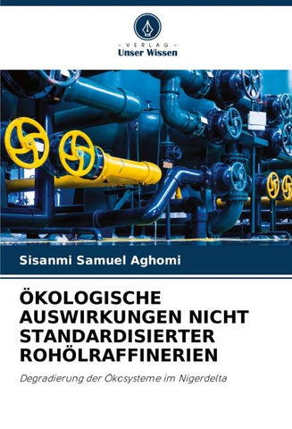 ÖKOLOGISCHE AUSWIRKUNGEN NICHT STANDARDISIERTER ROHÖLRAFFINERIEN