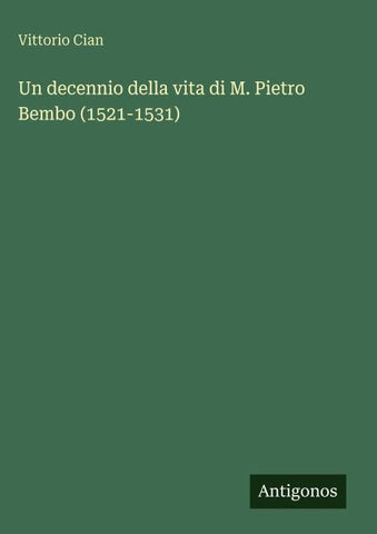Un decennio della vita di M. Pietro Bembo (1521-1531)