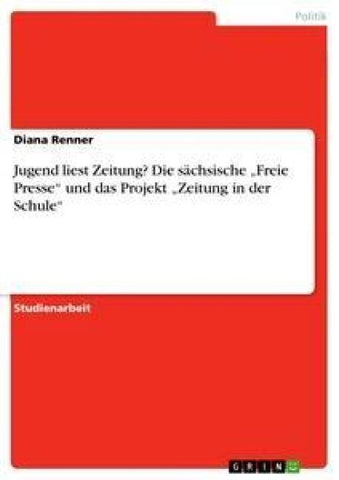 Jugend liest Zeitung? Die sächsische "Freie Presse" und das Projekt "Zeitung in der Schule"