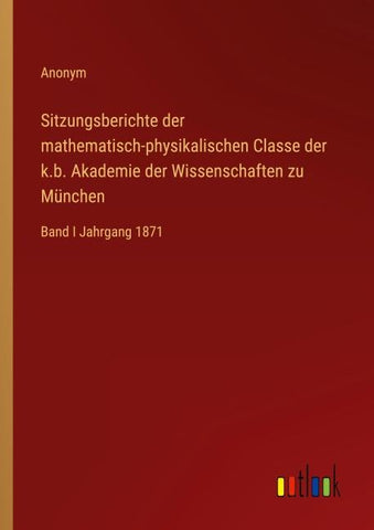 Sitzungsberichte der mathematisch-physikalischen Classe der k.b. Akademie der Wissenschaften zu München
