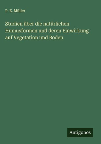 Studien über die natürlichen Humusformen und deren Einwirkung auf Vegetation und Boden