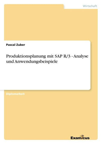 Produktionsplanung mit SAP R/3 - Analyse und Anwendungsbeispiele