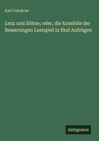 Lenz und Söhne; oder, die Komödie der Besserungen Lustspiel in fünf Aufzügen
