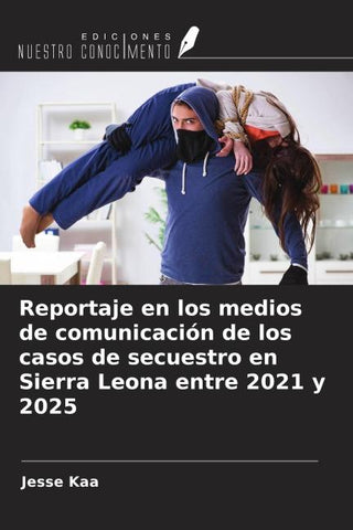 Reportaje en los medios de comunicación de los casos de secuestro en Sierra Leona entre 2021 y 2025