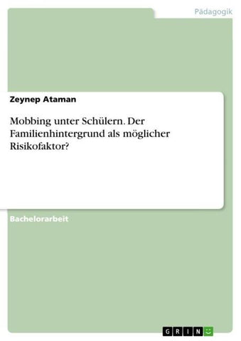 Mobbing unter Schülern. Der Familienhintergrund als möglicher Risikofaktor?