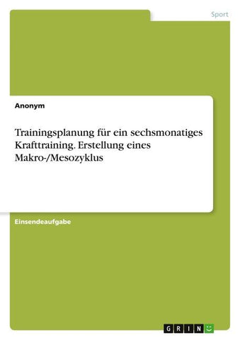 Trainingsplanung für ein sechsmonatiges Krafttraining. Erstellung eines Makro-/Mesozyklus