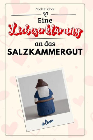 Eine Liebeserklärung an das Salzkammergut