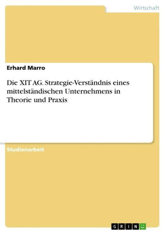 Die XIT AG. Strategie-Verständnis eines mittelständischen Unternehmens in Theorie und Praxis