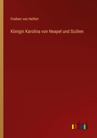 Königin Karolina von Neapel und Sizilien
